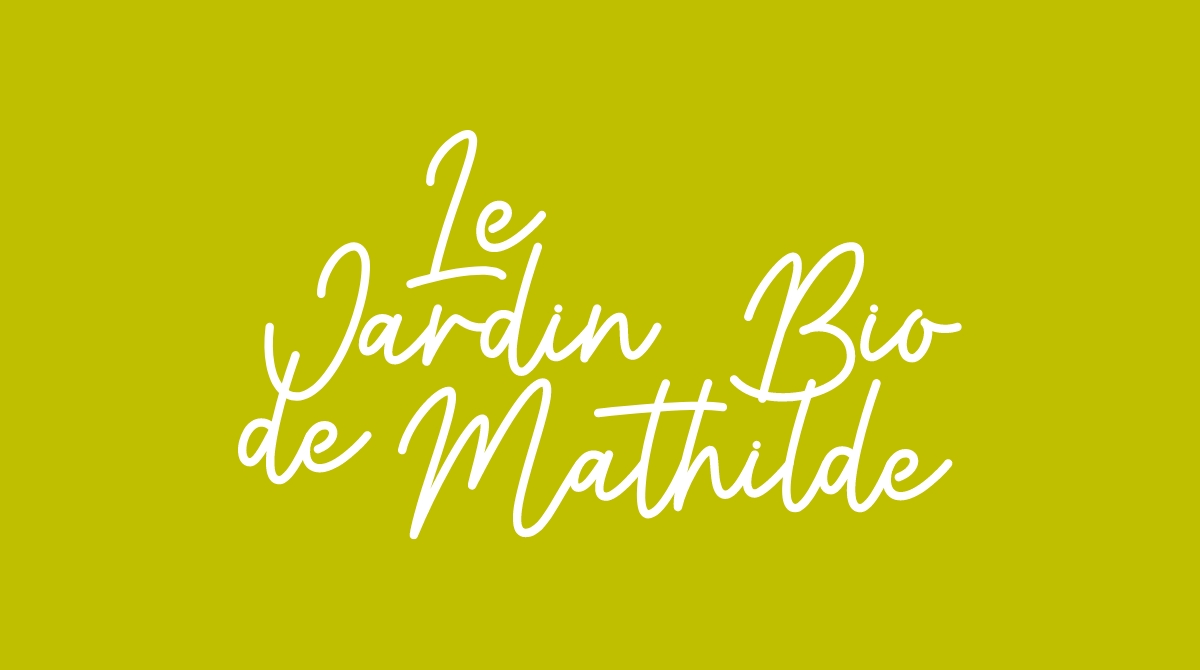 Le Jardin Bio de Mathilde